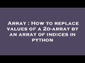 Array : How to replace values of a 2d-array by an array of indices in python
