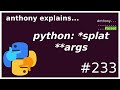 python: what are *splat **args? (intermediate) anthony explains #233