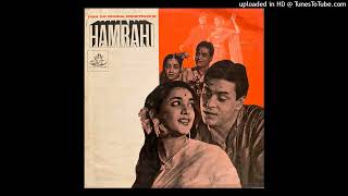 Ye-Ansoo-Mere-Dil-Ki-Rafi-Hamrahi-Shankar Jaikishan-Hasrat Jaipuri-1963