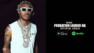 Future - Probation (Unreleased) HQ