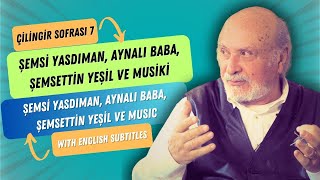 Çilingir Sofrası 7 / Şemsi Yasdıman, Aynalı Baba, Şemsettin Yeşil ve Musiki (with english subtitles)