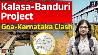 Kalasa-Banduri  Project Dispute | Mahadayi River | Goa-Karnataka | Indepth | Drishti IAS English