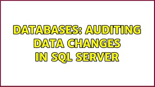 Databases: Auditing data changes in SQL Server (4 Solutions!!)