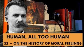 Nietzsche - Human, All Too Human - S2 On the History of Moral Feelings