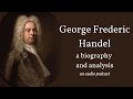 George Frederic Handel: a biography and analysis (an audio podcast)