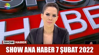 Show Ana Haber 7 Şubat 2022