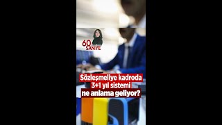 Sözleşmeliye kadroda 3+1 yıl sistemi ne anlama geliyor?