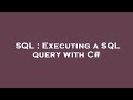 SQL : Executing a SQL query with C#