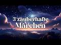 3 zauberhafte Märchen zum Träumen und Einschlafen von Volkmann-Leander | Hörbuch