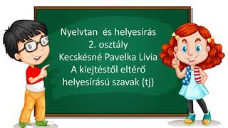 Nyelvtan és helyesírás 2. osztály 17. A kiejtéstől eltérő helyesírású szavak (tj)