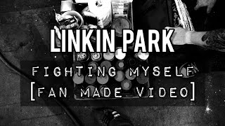 Linkin Park - Fighting Myself [Fan Made Video] (HD)