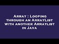 Array : Looping through an ArrayList with another Arraylist in Java