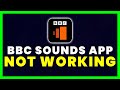 BBC Sounds App Not Working: How to Fix BBC Sounds App Not Working