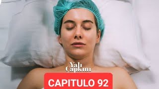 YALI ÇAPKINI - CAPITULO 92/1  Resumen en Español