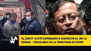 ‘El Zarco’ denuncia falta de comida y salud en La Picota / Pinceladas de la tributaria de Petro