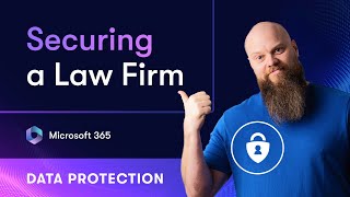 Watch Me Secure a Law Firm’s Data in Microsoft 365 (Step-by-Step)