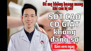 Làm gì khi bé bị sốt cao co giật? - Co giật do sốt có nguy hiểm không? - Bác sĩ Đăng