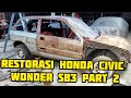 RESTORASI CIVIC WONDER SB3 PART 2