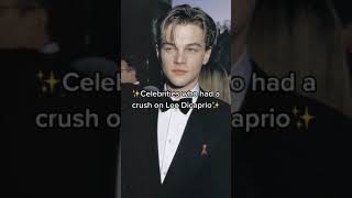 celebrities who had a crush on Leo Dicaprio