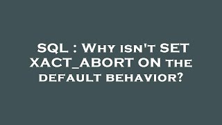 SQL : Why isn't SET XACT_ABORT ON the default behavior?