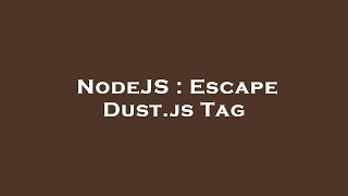 NodeJS : Escape Dust.js Tag