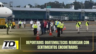 Deportados guatemaltecos regresan con sentimientos encontrados