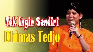 Tak ingin sendiri - Dimas Tedjo