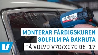 Montering färdigskuren solfilm på bakruta, exempelmontering på Volvo V70/XC70 08-17