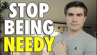 How to Never Get Needy (HUGE Turn Off)