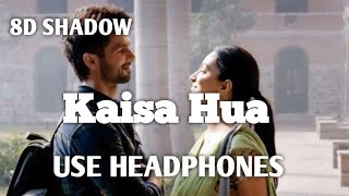 Kaise Hua || 8D music || Use Headphones || Kabir Singh || 8D SHADOW