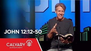 John 12:12-50 - Skip Heitzig