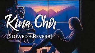 Kina Chir [Slowed + Reverb] - The PropheC | Punjabi Lofi Songs | Chill with Beats| Lofi Lover
