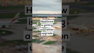 Heathrow Airport is getting a big upgrade