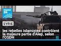 Syrie : Les rebelles islamistes contrôlent la majeure partie d'Alep, selon l'OSDH • FRANCE 24