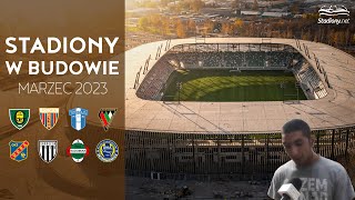 Polskie Stadiony w Budowie (Marzec 2023)