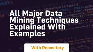 all major data mining techniques explained with examples
