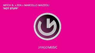 Mitch B. x Zen x Marcello Mazzoli - Hot Stuff (Radio Edit) (Official Audio - Video)