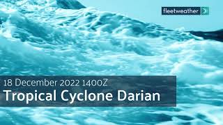 Fleetweather Connection: Tropical Cyclone Darian 18 December 2022 1400Z