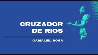 Gamaliel Sosa - Cruzador de Ríos - Domingo 24 Febrero 2019