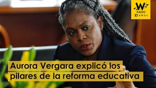 Ministra Aurora Vergara explicó en La W los pilares de la reforma educativa