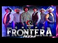 GRUPO FRONTERA MIX 2023 - Lo más nuevo de cumbias norteñas