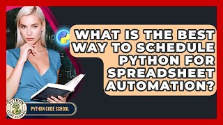What Is The Best Way To Schedule Python For Spreadsheet Automation? - Python Code School