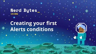 Creating your first Alerts conditions