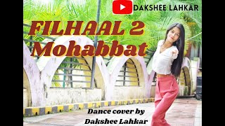 FILHAAL 2 Mohabbat | Akshay Kumar ft Nupur Sanon | B Praak | Jaani | Dakshee Lahkar dance cover