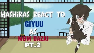 Hashiras react to giyuu as M&M dazai || DS x fanfic AU || ||2/2||