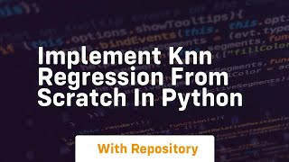 Implement knn regression from scratch in python