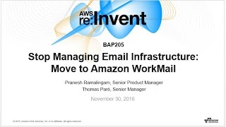 AWS re:Invent 2016: Stop Managing Email Infrastructure: Move to Amazon WorkMail (BAP205)