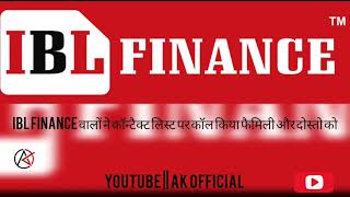 IBL FINANCE ne contact list par call Kiya aur harresment Kiya