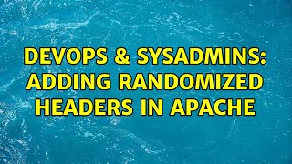 DevOps & SysAdmins: Adding randomized headers in Apache (2 Solutions!!)