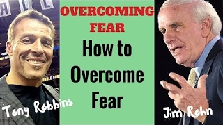 Overcoming Fear - Tony Robbins and Jim Rohn - How to Overcome Fear